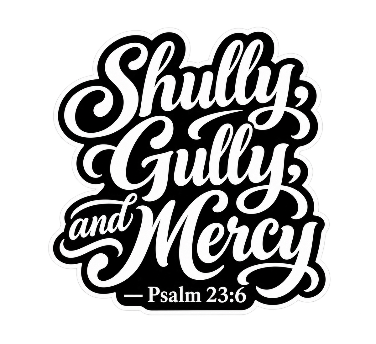 Shully, Gully, and Mercy!