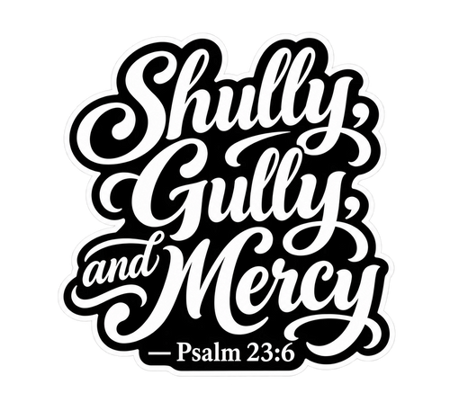 Shully, Gully, and Mercy!